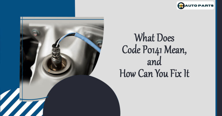 What Does Code P0141 Mean, and How Can You Fix It?