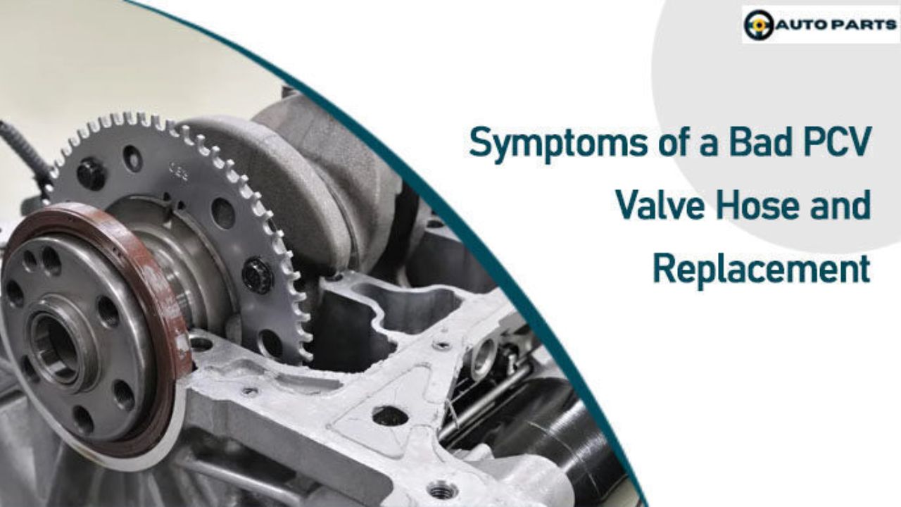 Symptoms of a Bad PCV Valve Hose and Replacement Guide