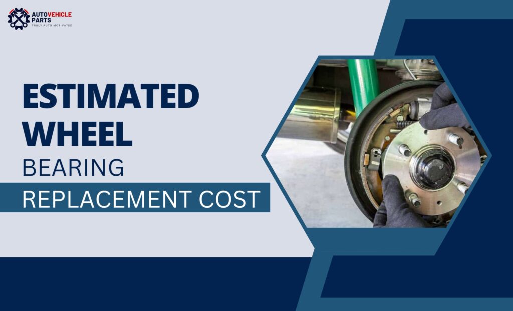 Estimated Wheel Bearing Replacement Cost