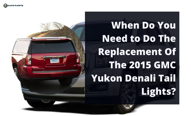The Replacement Of The 2015 GMC Yukon Denali Tail Lights